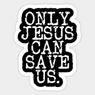 ONLY JESUS CAN SAVE US IN WHITE Sticker